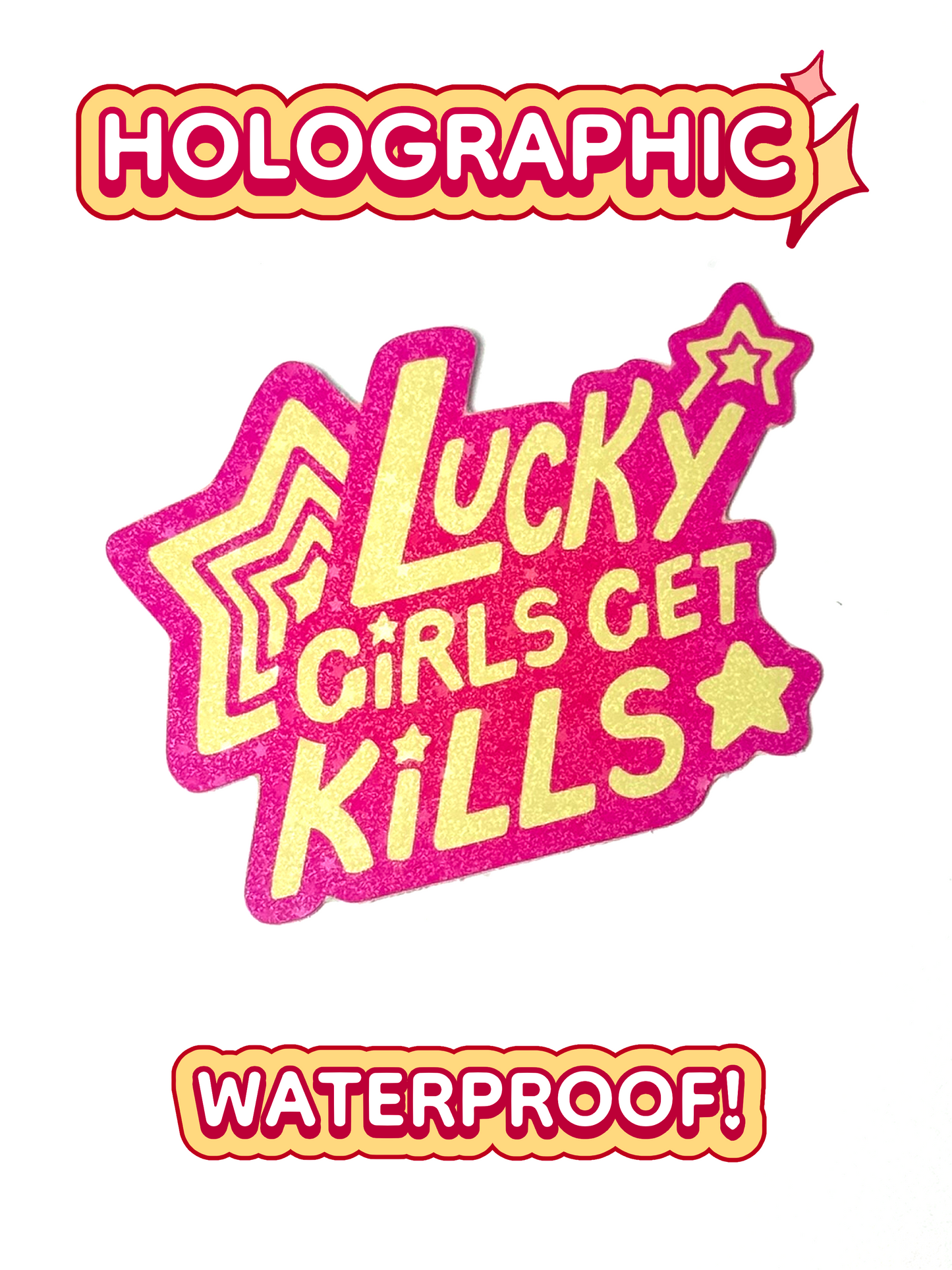 The lucky girls get kills sticker is holographic and waterproof.