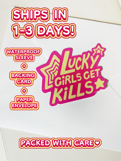 The lucky girls get kills sticker ships in 1 to 3 days in a waterproof sleeve, backing card, and paper envelope.